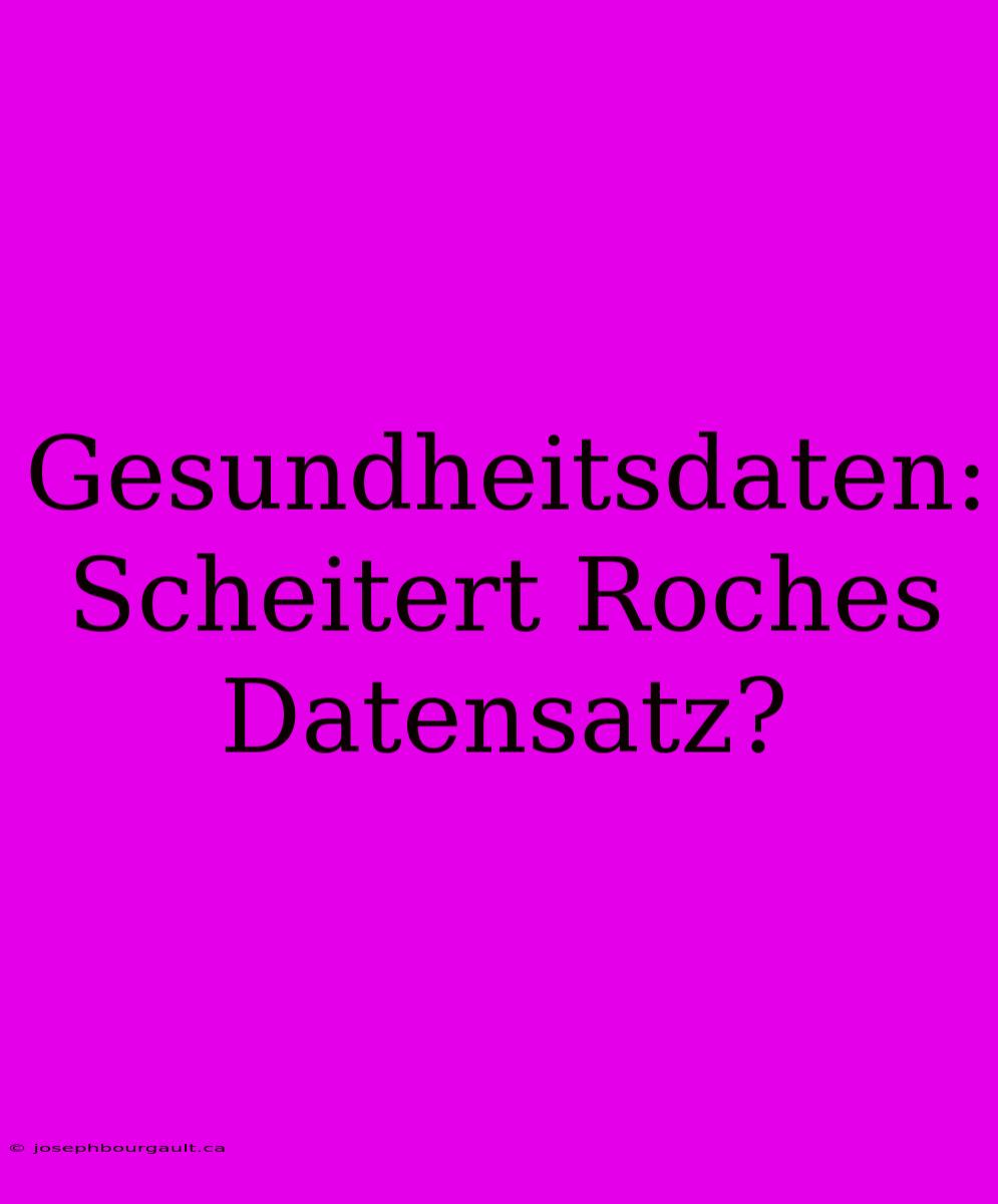 Gesundheitsdaten: Scheitert Roches Datensatz?