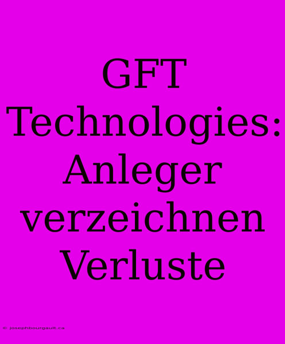 GFT Technologies: Anleger Verzeichnen Verluste