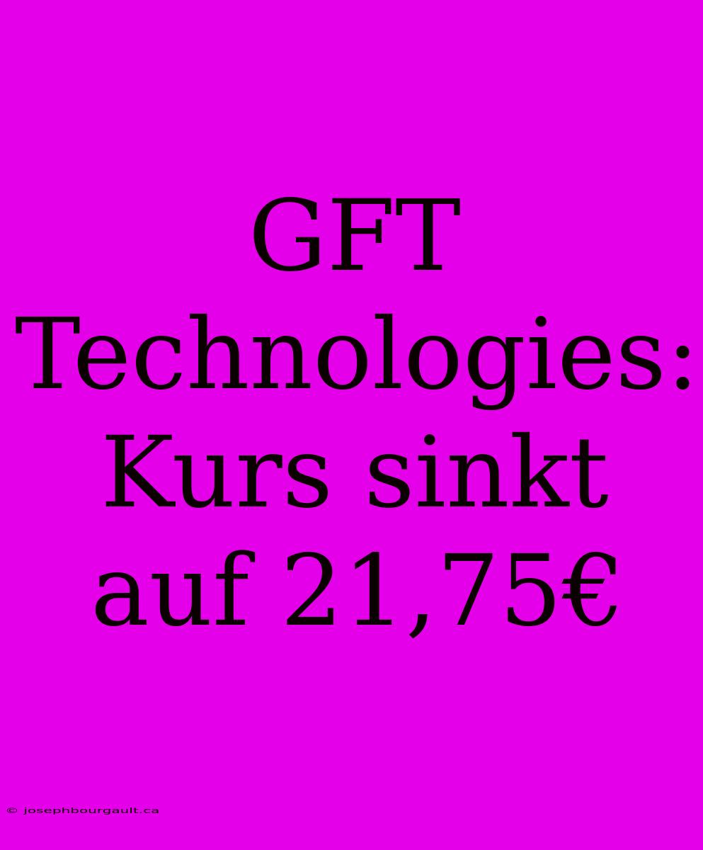 GFT Technologies: Kurs Sinkt Auf 21,75€