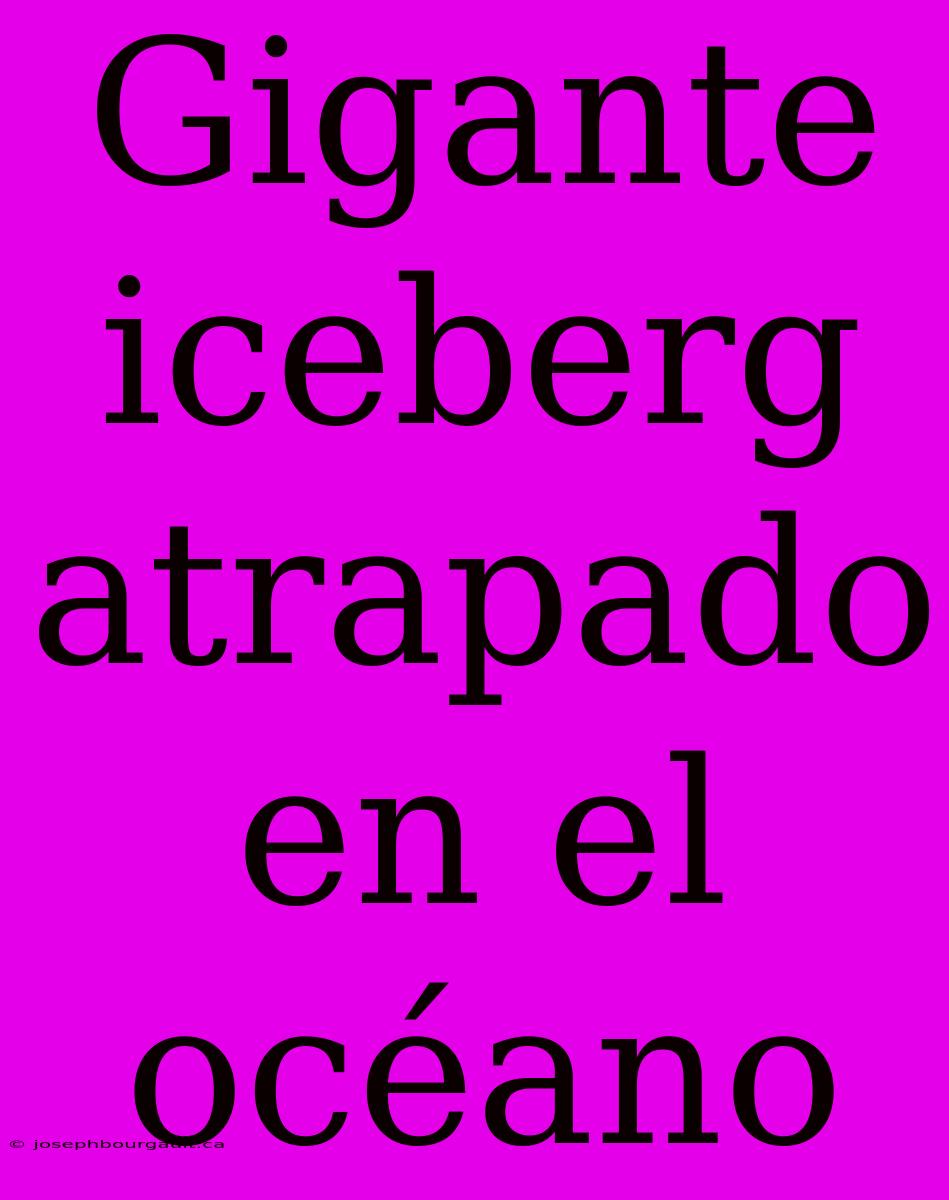 Gigante Iceberg Atrapado En El Océano