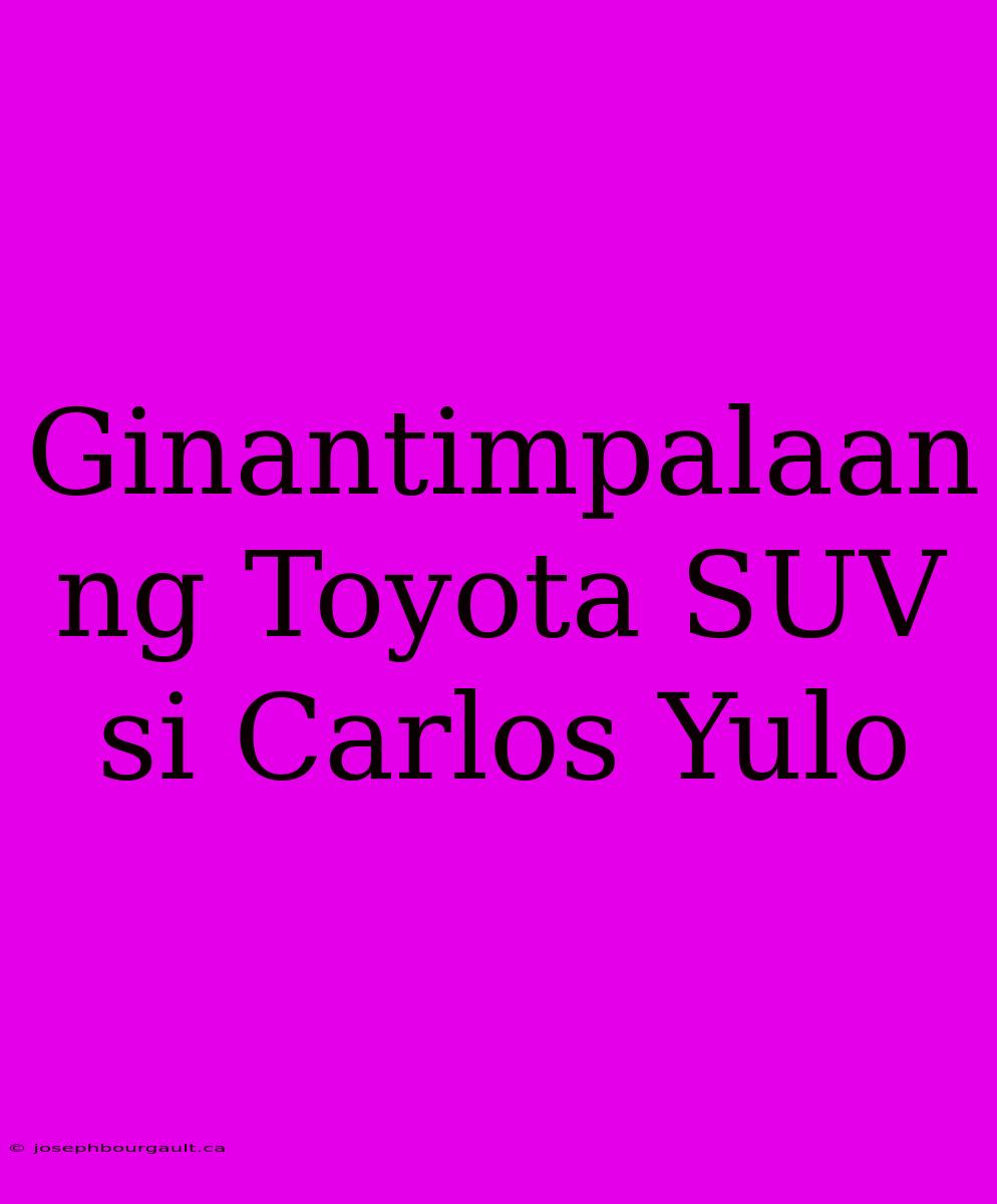 Ginantimpalaan Ng Toyota SUV Si Carlos Yulo