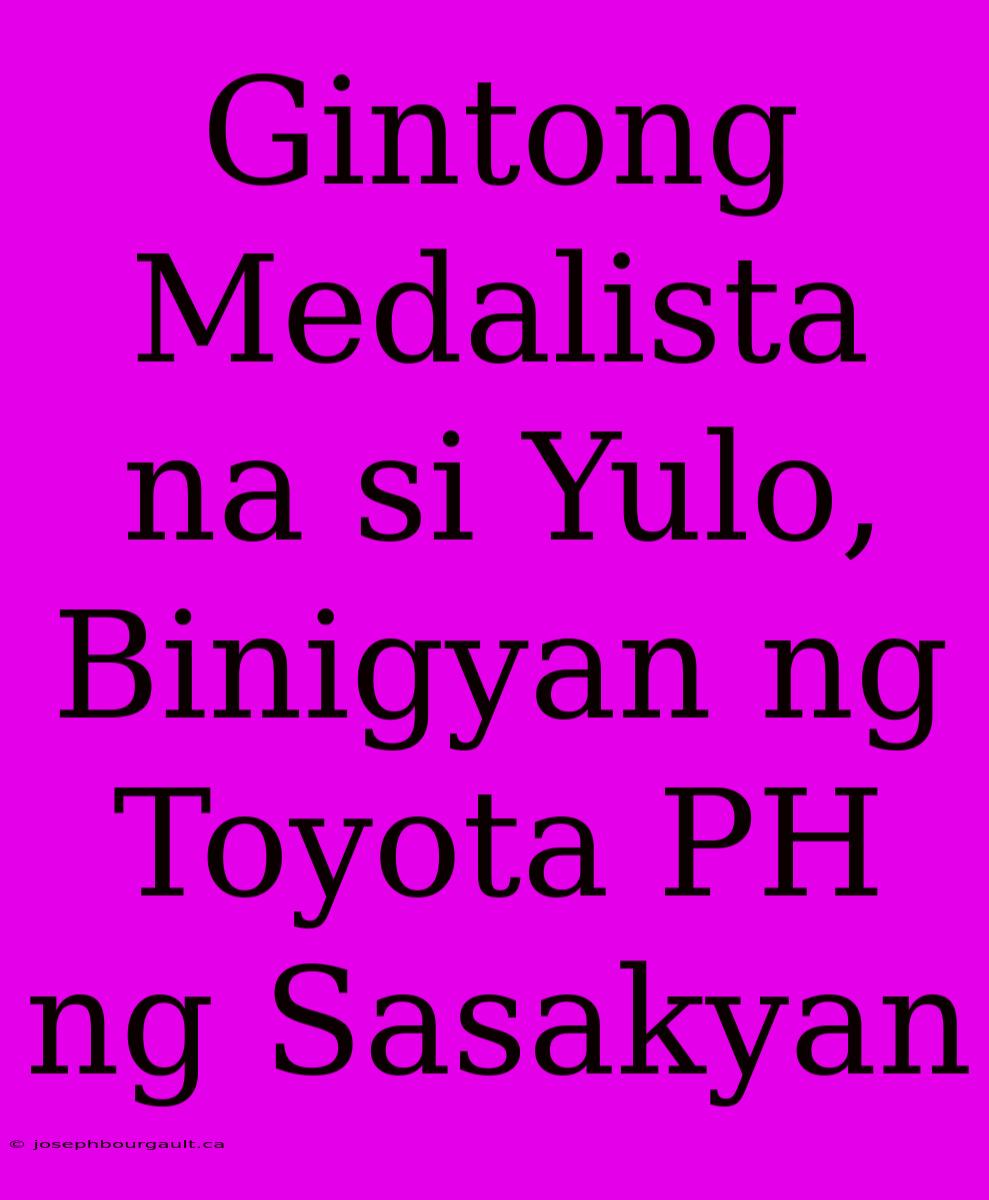 Gintong Medalista Na Si Yulo, Binigyan Ng Toyota PH Ng Sasakyan