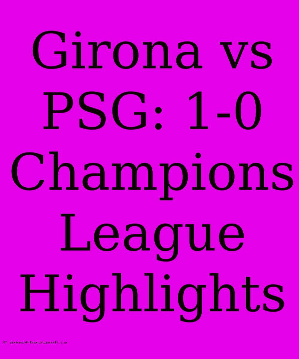 Girona Vs PSG: 1-0 Champions League Highlights