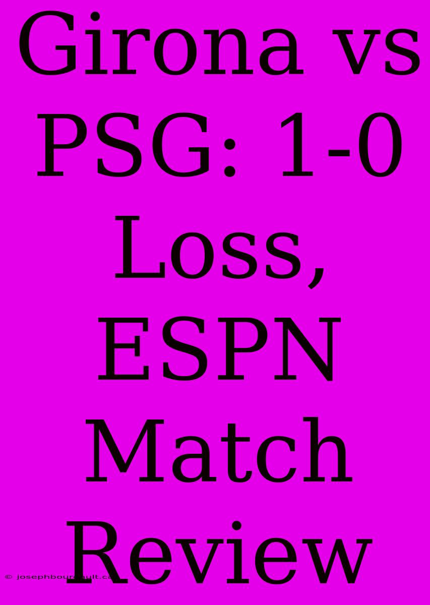 Girona Vs PSG: 1-0 Loss, ESPN Match Review