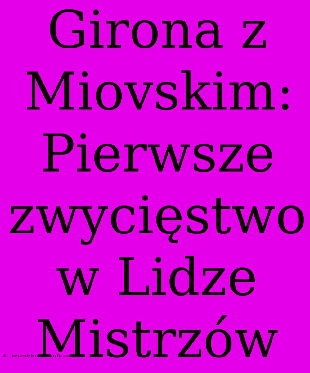 Girona Z Miovskim: Pierwsze Zwycięstwo W Lidze Mistrzów