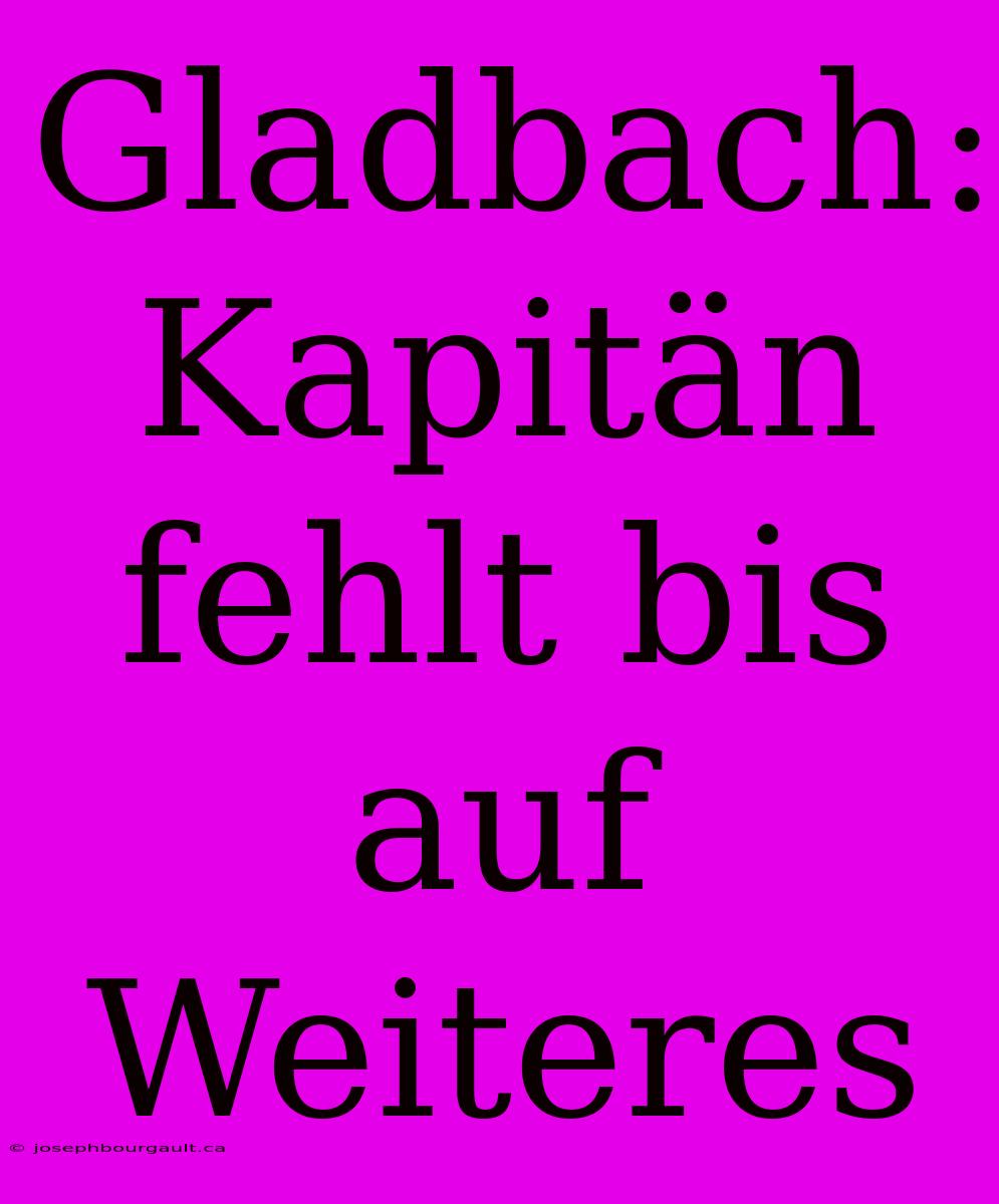 Gladbach: Kapitän Fehlt Bis Auf Weiteres