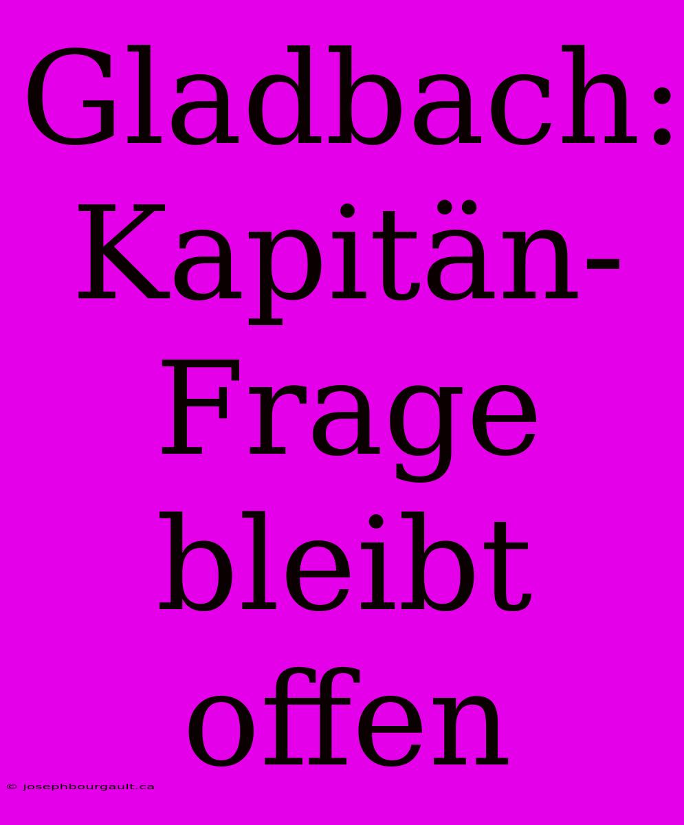 Gladbach: Kapitän-Frage Bleibt Offen