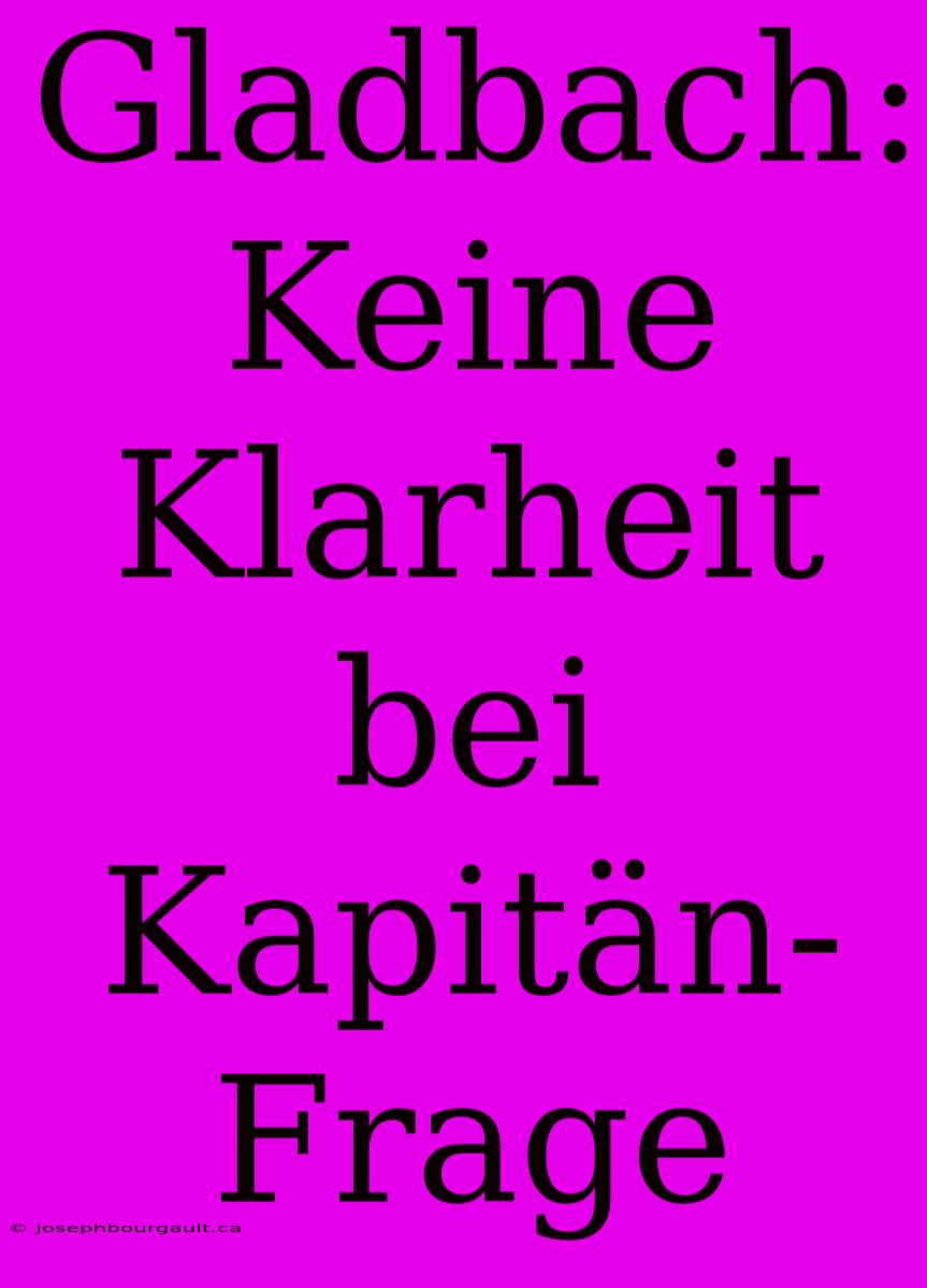 Gladbach: Keine Klarheit Bei Kapitän-Frage