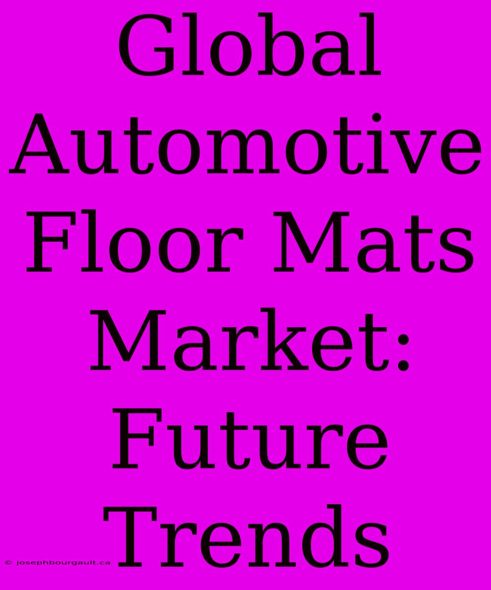 Global Automotive Floor Mats Market: Future Trends