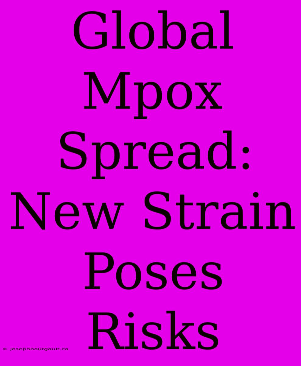 Global Mpox Spread: New Strain Poses Risks