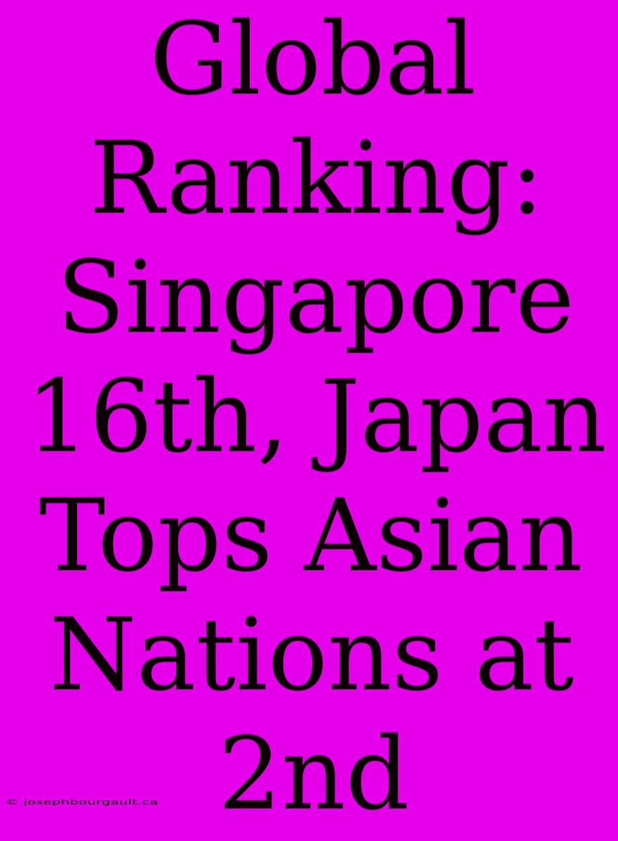 Global Ranking: Singapore 16th, Japan Tops Asian Nations At 2nd