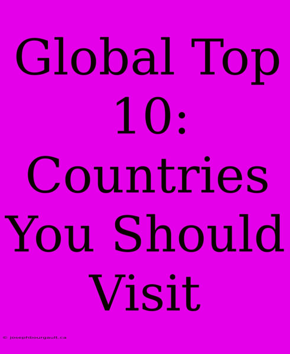 Global Top 10: Countries You Should Visit