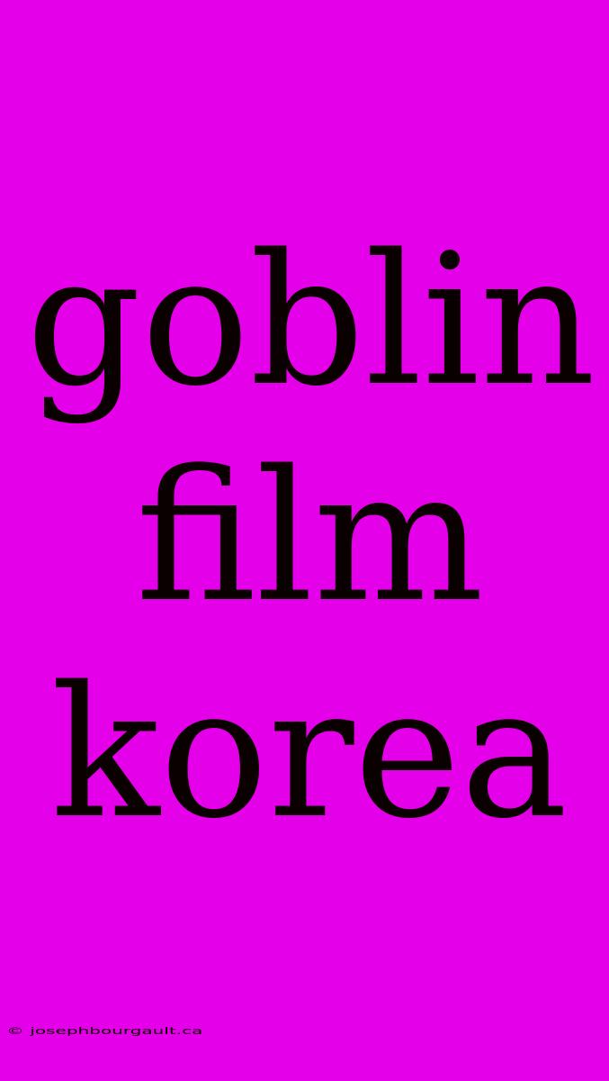 Goblin Film Korea