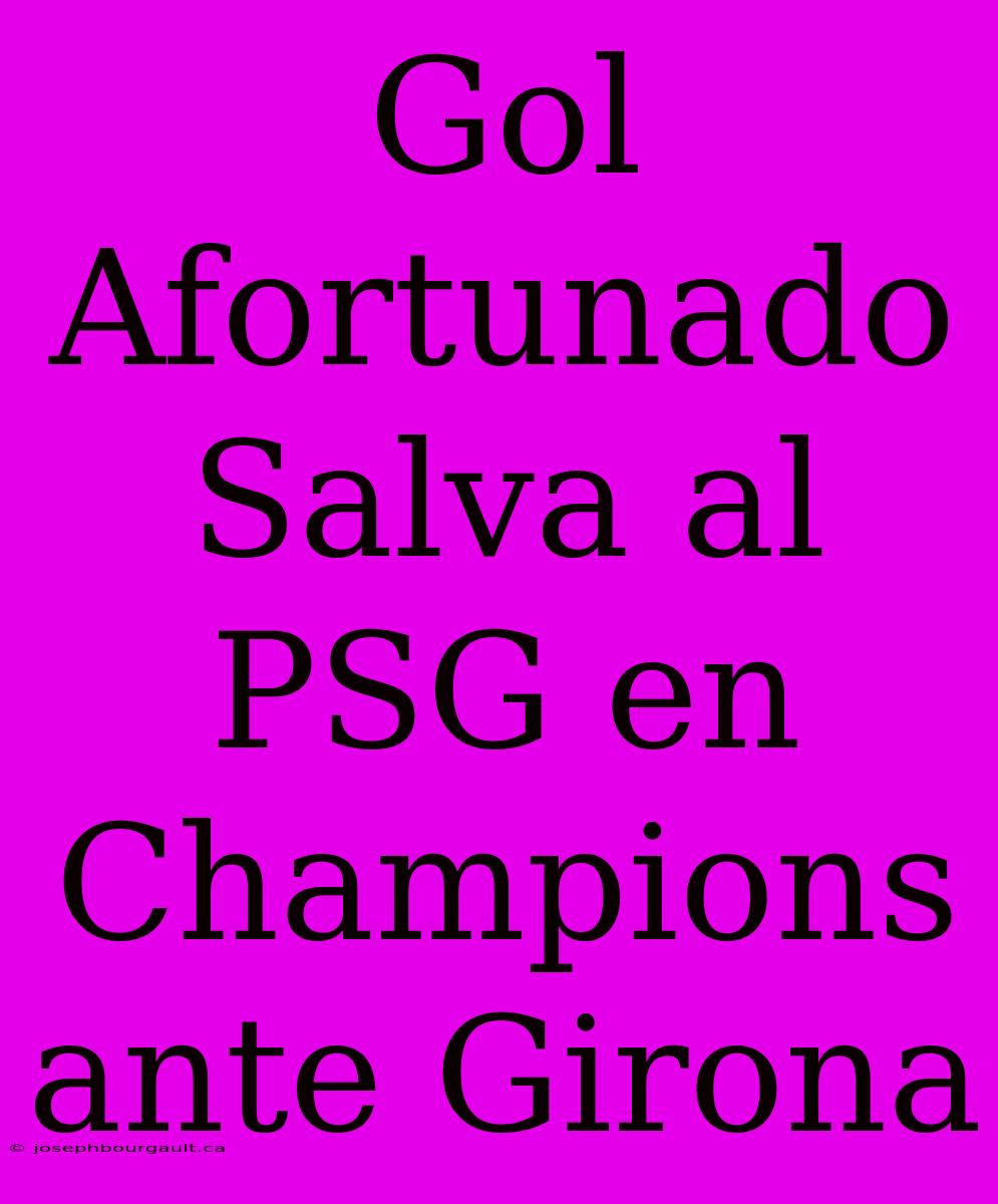 Gol Afortunado Salva Al PSG En Champions Ante Girona