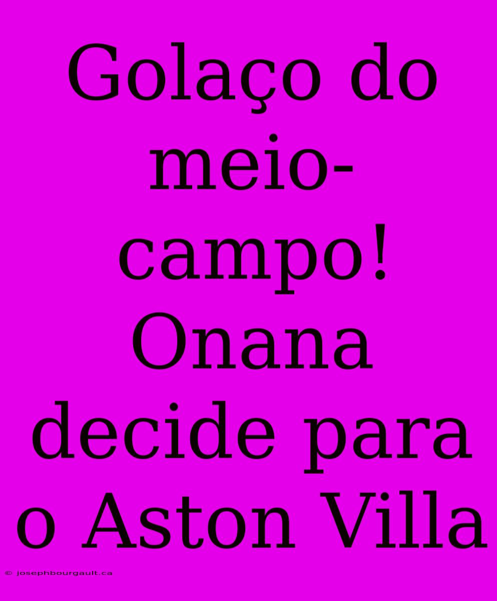 Golaço Do Meio-campo! Onana Decide Para O Aston Villa