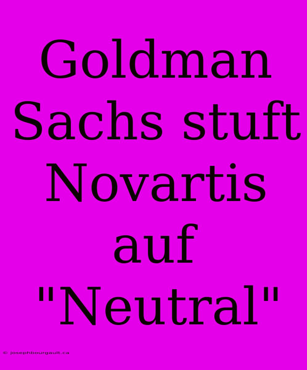 Goldman Sachs Stuft Novartis Auf 