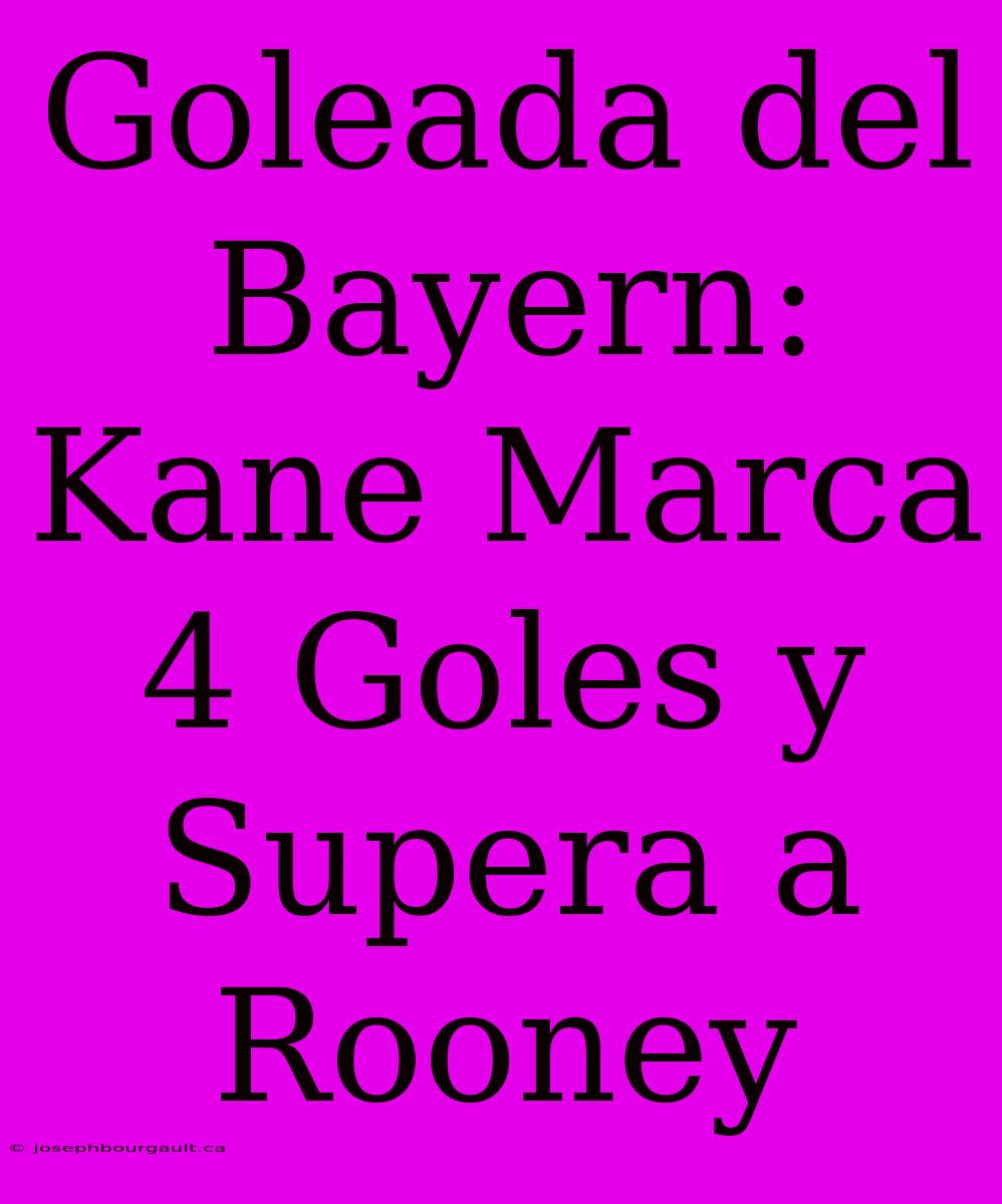 Goleada Del Bayern: Kane Marca 4 Goles Y Supera A Rooney