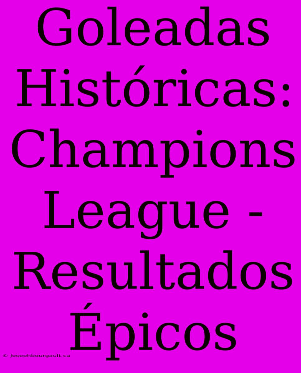 Goleadas Históricas: Champions League - Resultados Épicos