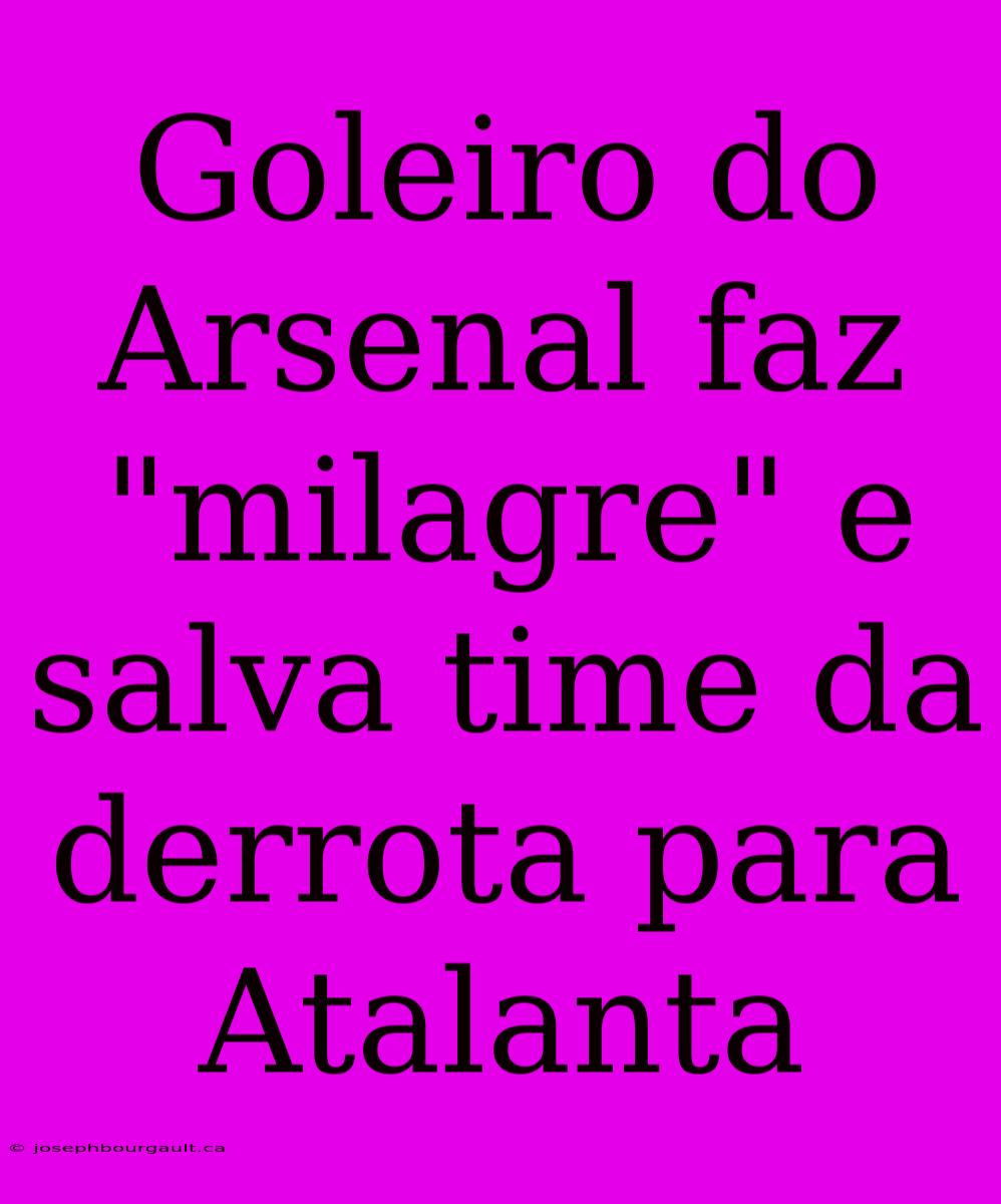 Goleiro Do Arsenal Faz 