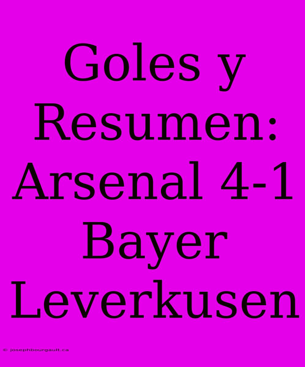 Goles Y Resumen: Arsenal 4-1 Bayer Leverkusen