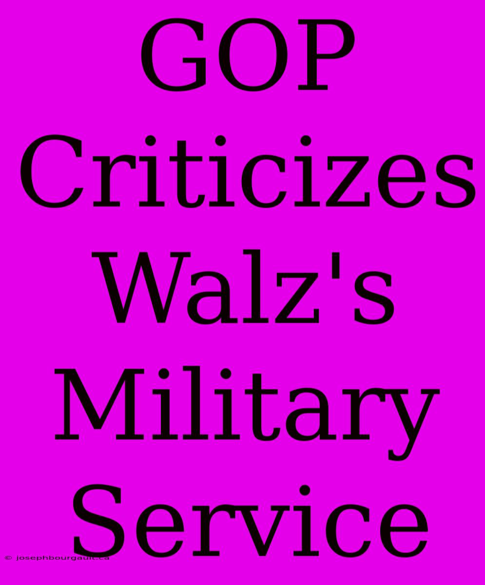 GOP Criticizes Walz's Military Service