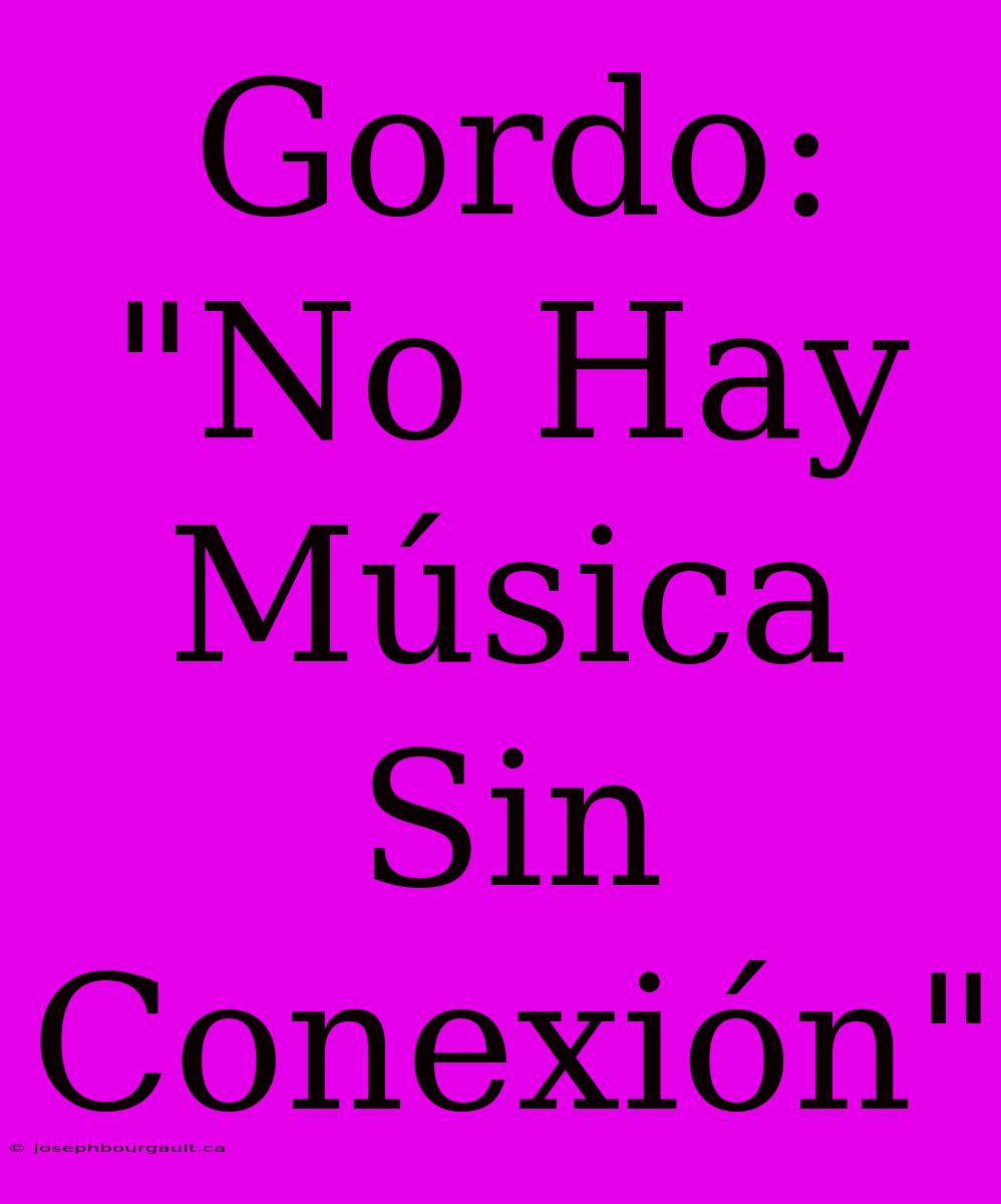 Gordo: 