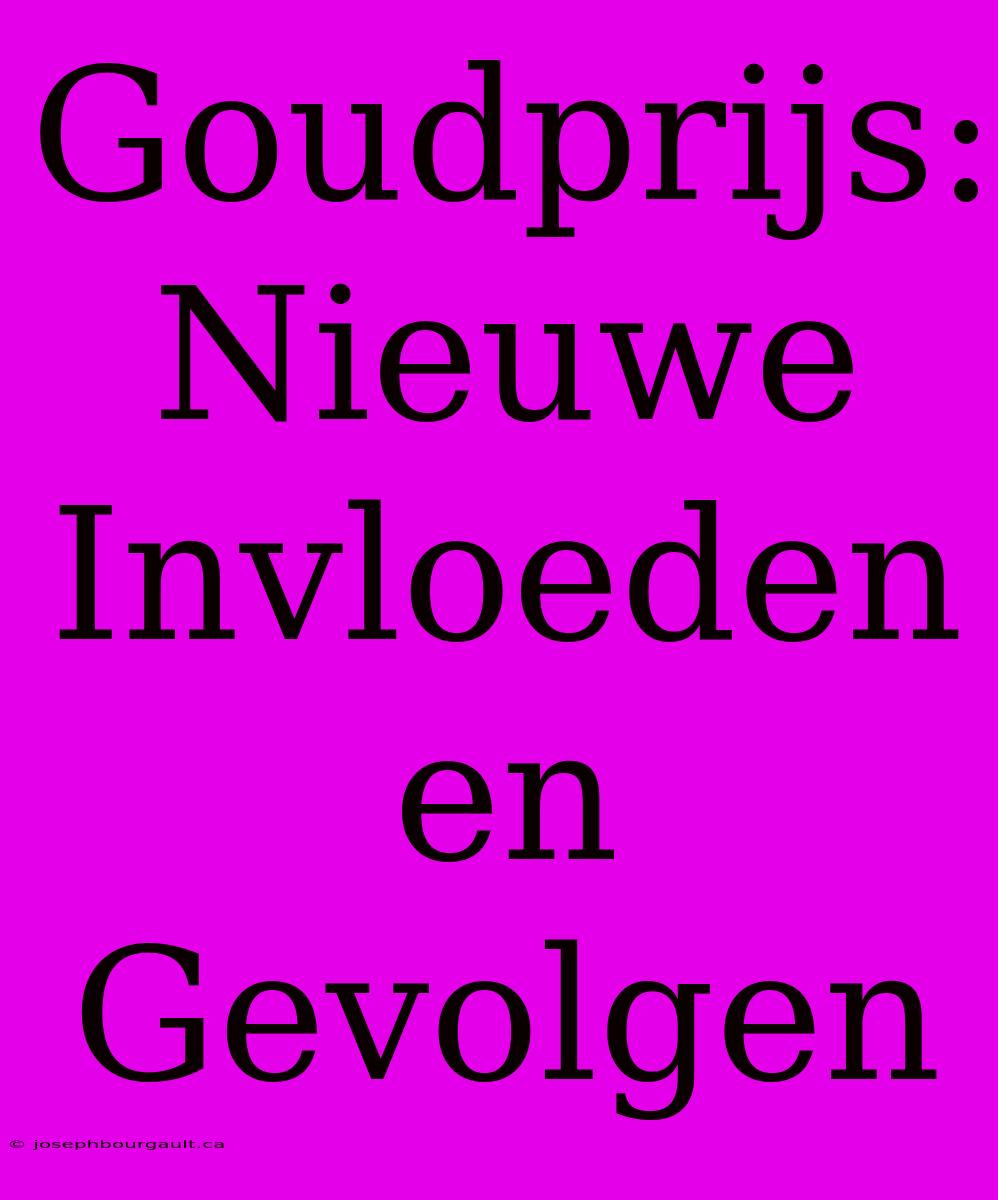 Goudprijs: Nieuwe Invloeden En Gevolgen