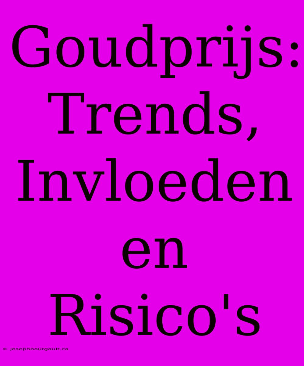 Goudprijs: Trends, Invloeden En Risico's