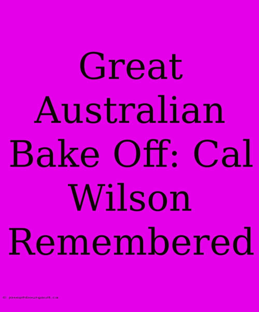 Great Australian Bake Off: Cal Wilson Remembered