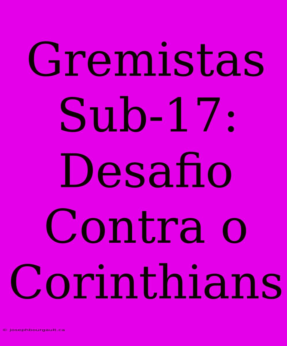 Gremistas Sub-17: Desafio Contra O Corinthians