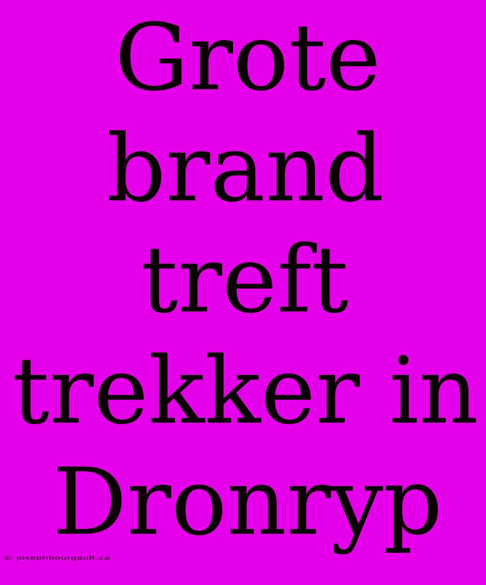 Grote Brand Treft Trekker In Dronryp