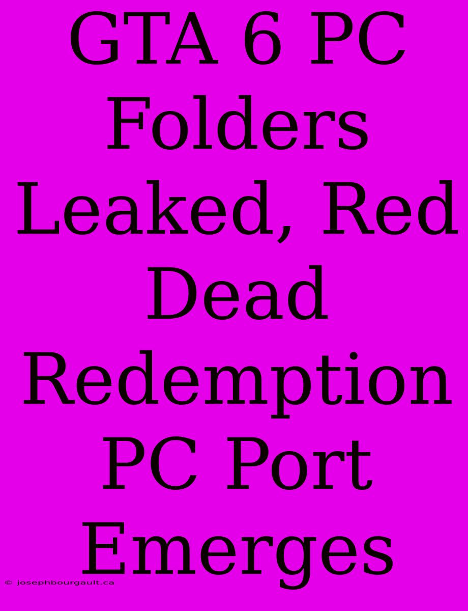 GTA 6 PC Folders Leaked, Red Dead Redemption PC Port Emerges