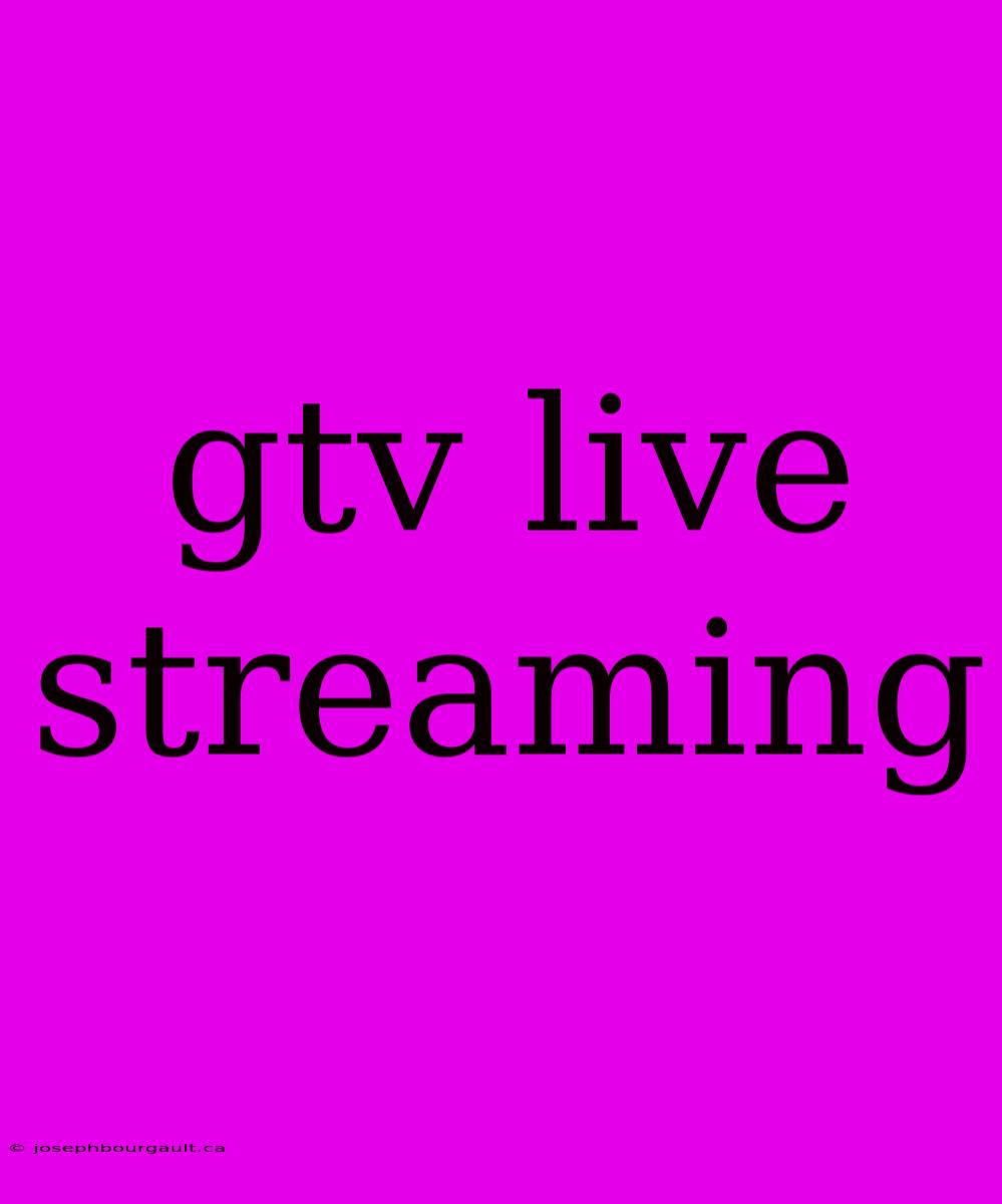 Gtv Live Streaming