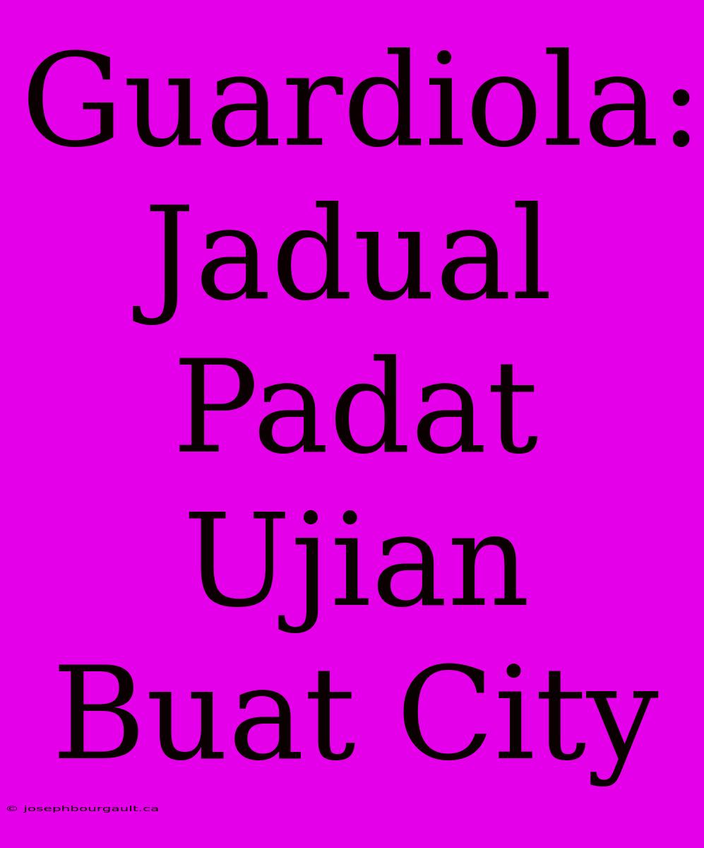 Guardiola: Jadual Padat Ujian Buat City