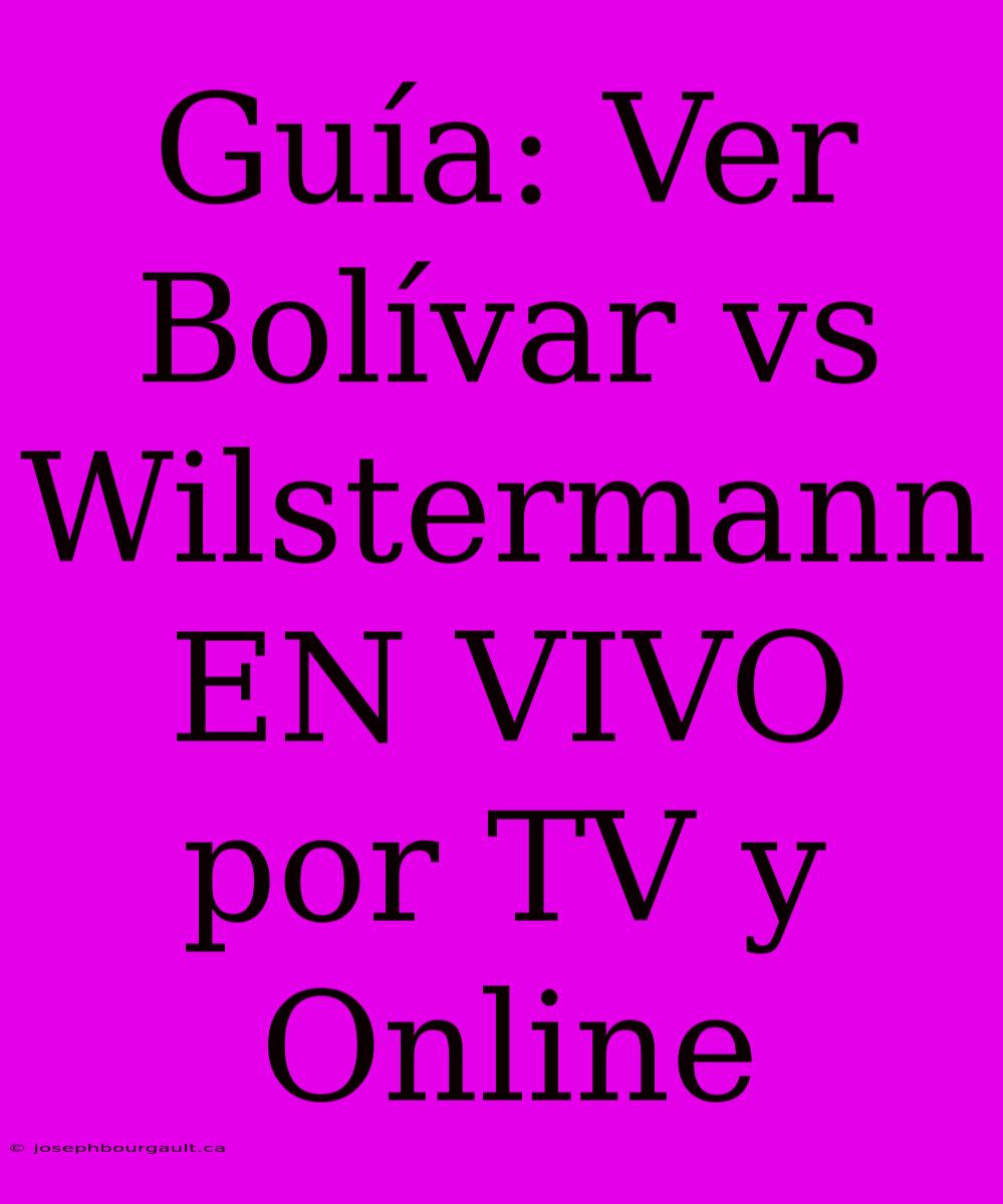 Guía: Ver Bolívar Vs Wilstermann EN VIVO Por TV Y Online