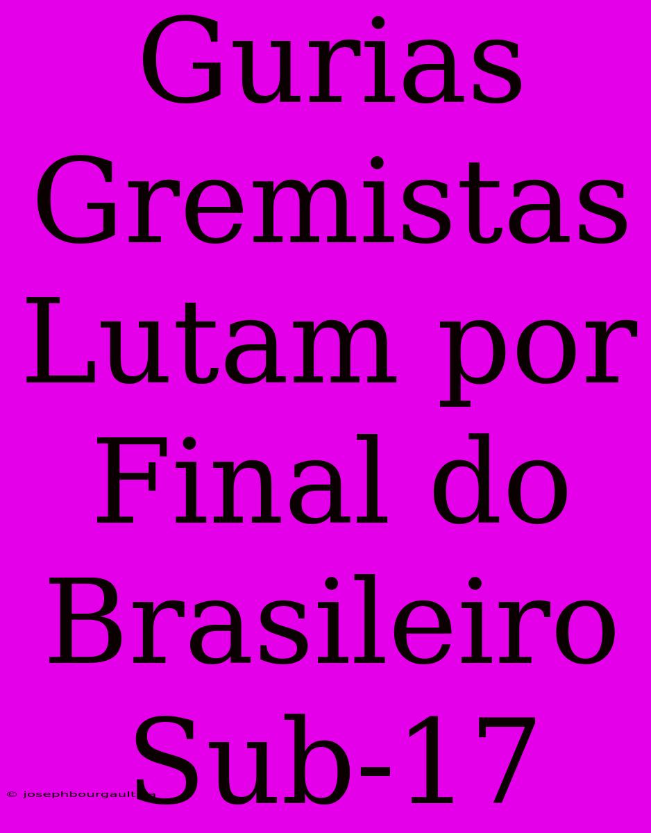 Gurias Gremistas Lutam Por Final Do Brasileiro Sub-17