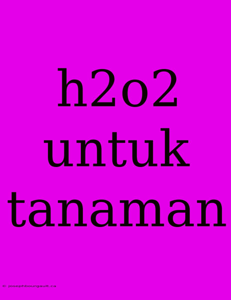 H2o2 Untuk Tanaman