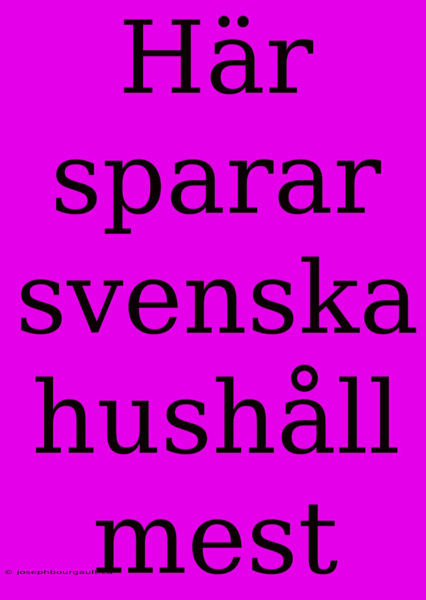 Här Sparar Svenska Hushåll Mest