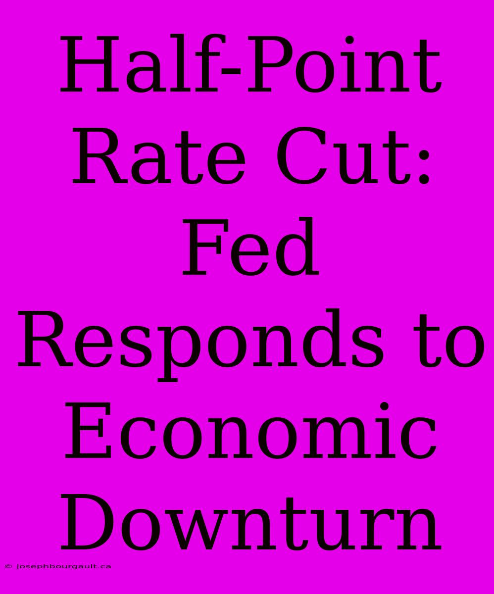 Half-Point Rate Cut: Fed Responds To Economic Downturn