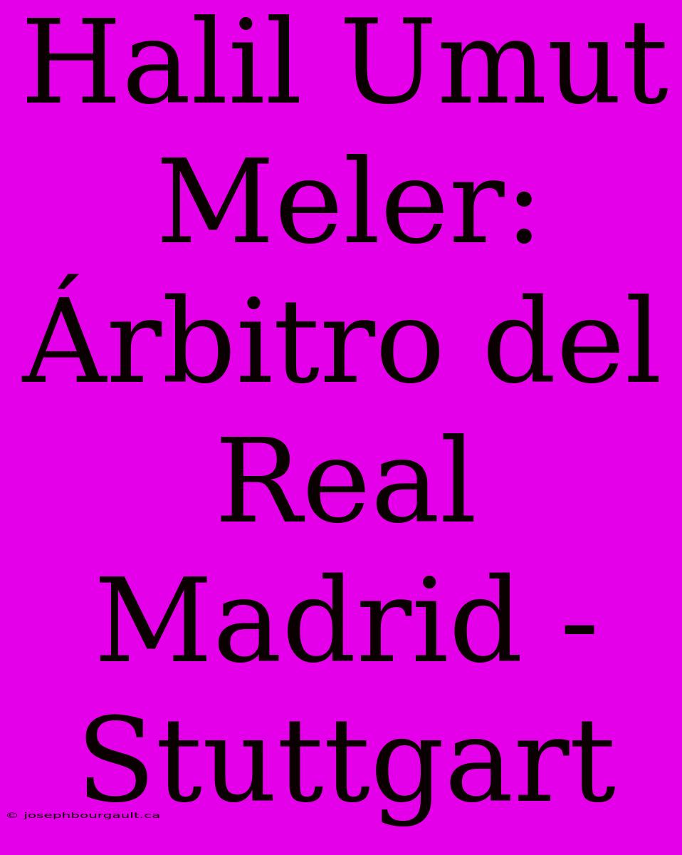 Halil Umut Meler: Árbitro Del Real Madrid - Stuttgart