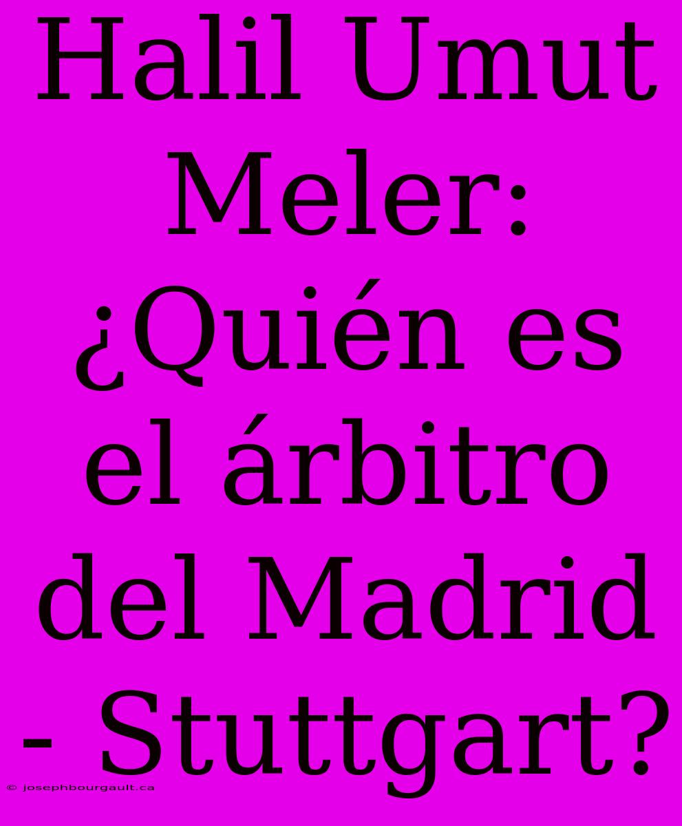 Halil Umut Meler: ¿Quién Es El Árbitro Del Madrid - Stuttgart?