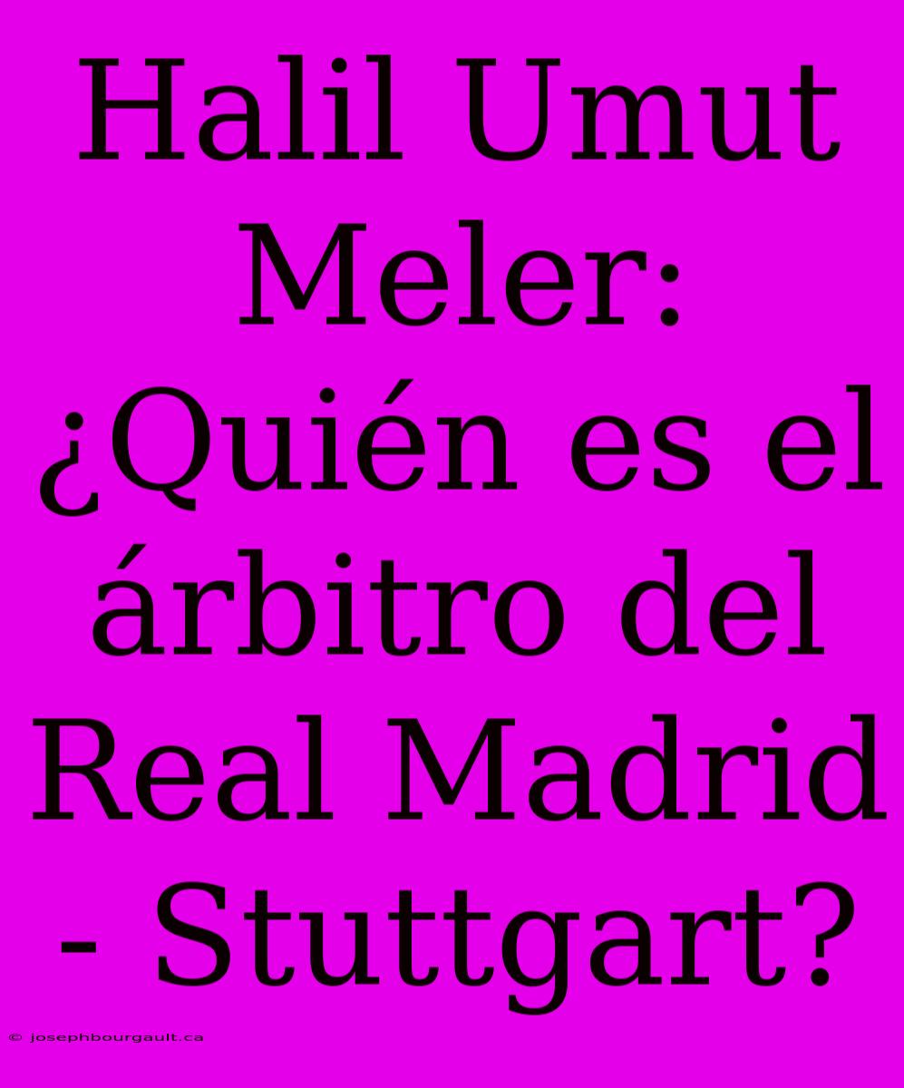 Halil Umut Meler: ¿Quién Es El Árbitro Del Real Madrid - Stuttgart?