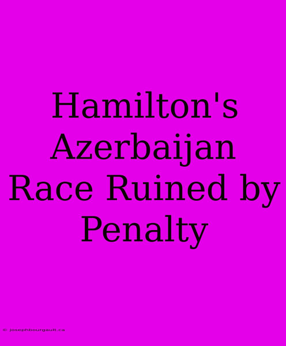 Hamilton's Azerbaijan Race Ruined By Penalty