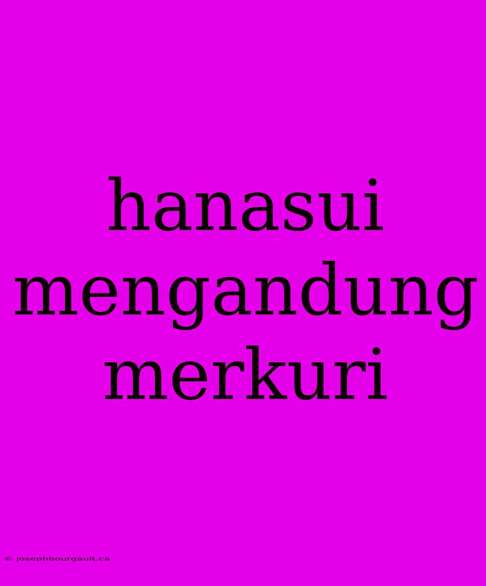 Hanasui Mengandung Merkuri