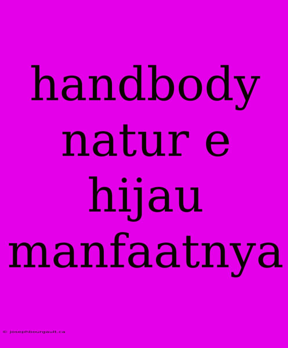 Handbody Natur E Hijau Manfaatnya