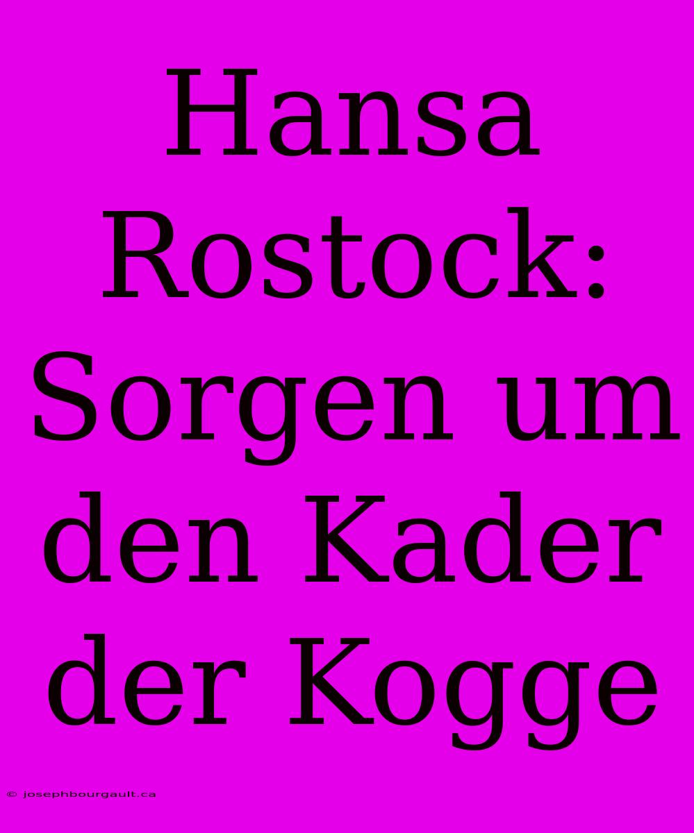 Hansa Rostock: Sorgen Um Den Kader Der Kogge