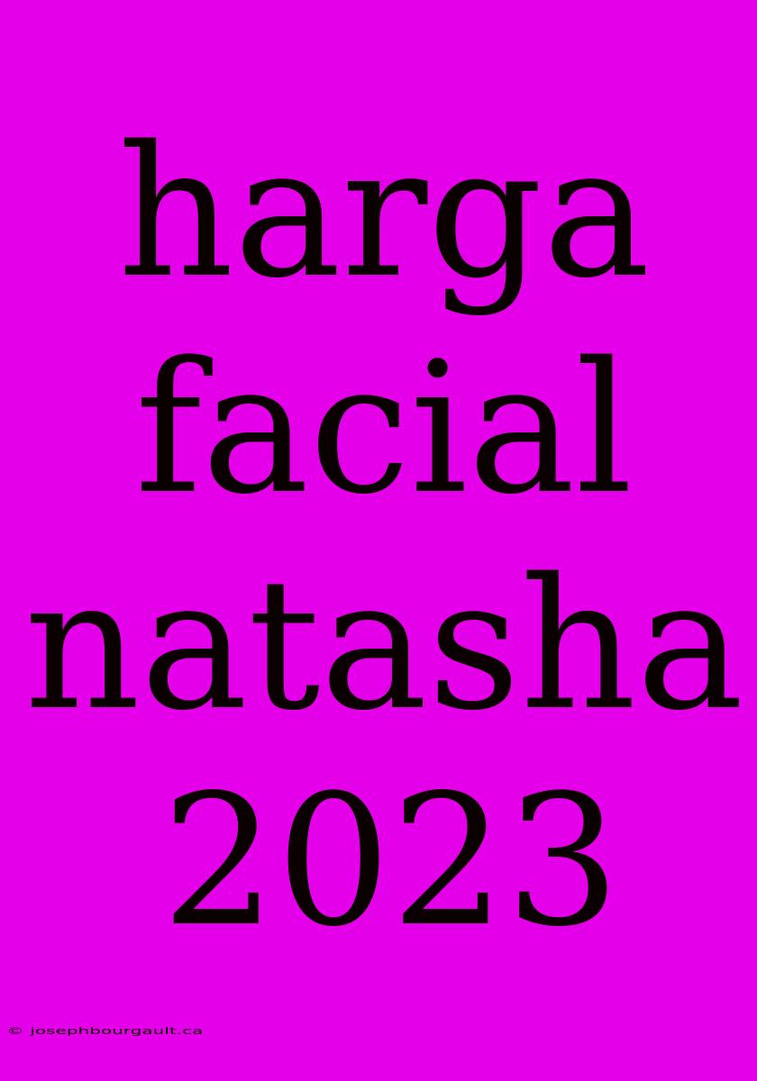 Harga Facial Natasha 2023