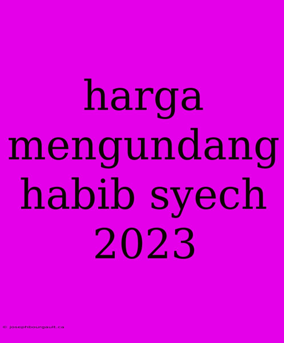 Harga Mengundang Habib Syech 2023