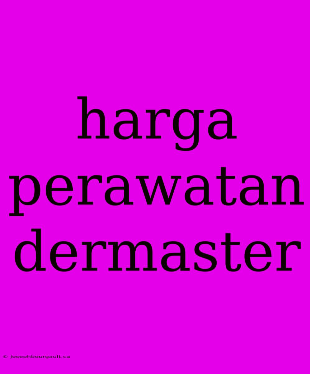 Harga Perawatan Dermaster