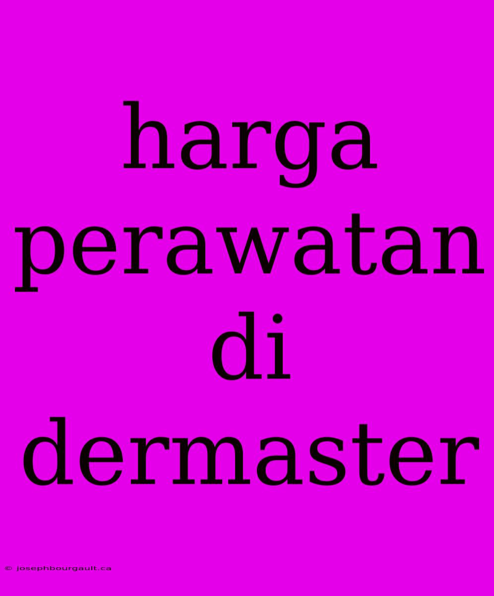 Harga Perawatan Di Dermaster